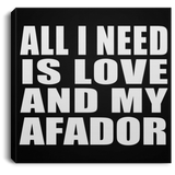 All I Need Is Love And My Afador - Canvas Square