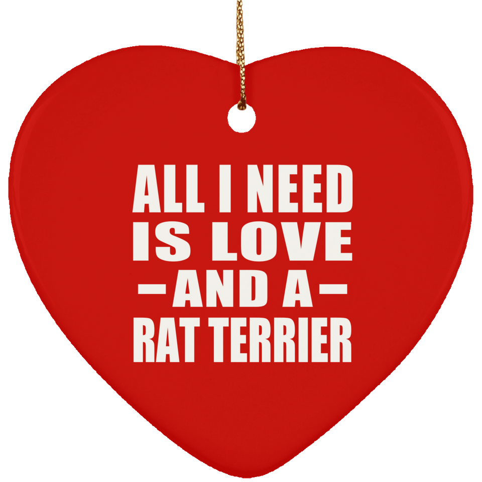 All I Need Is Love And A Rat Terrier - Heart Ornament