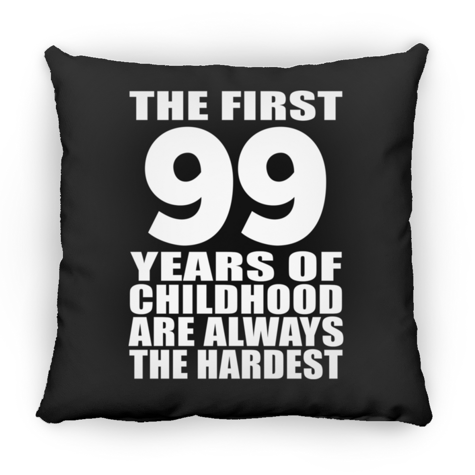 99th Birthday First 99 Years of Childhood Are The Hardest - Throw Pillow Black