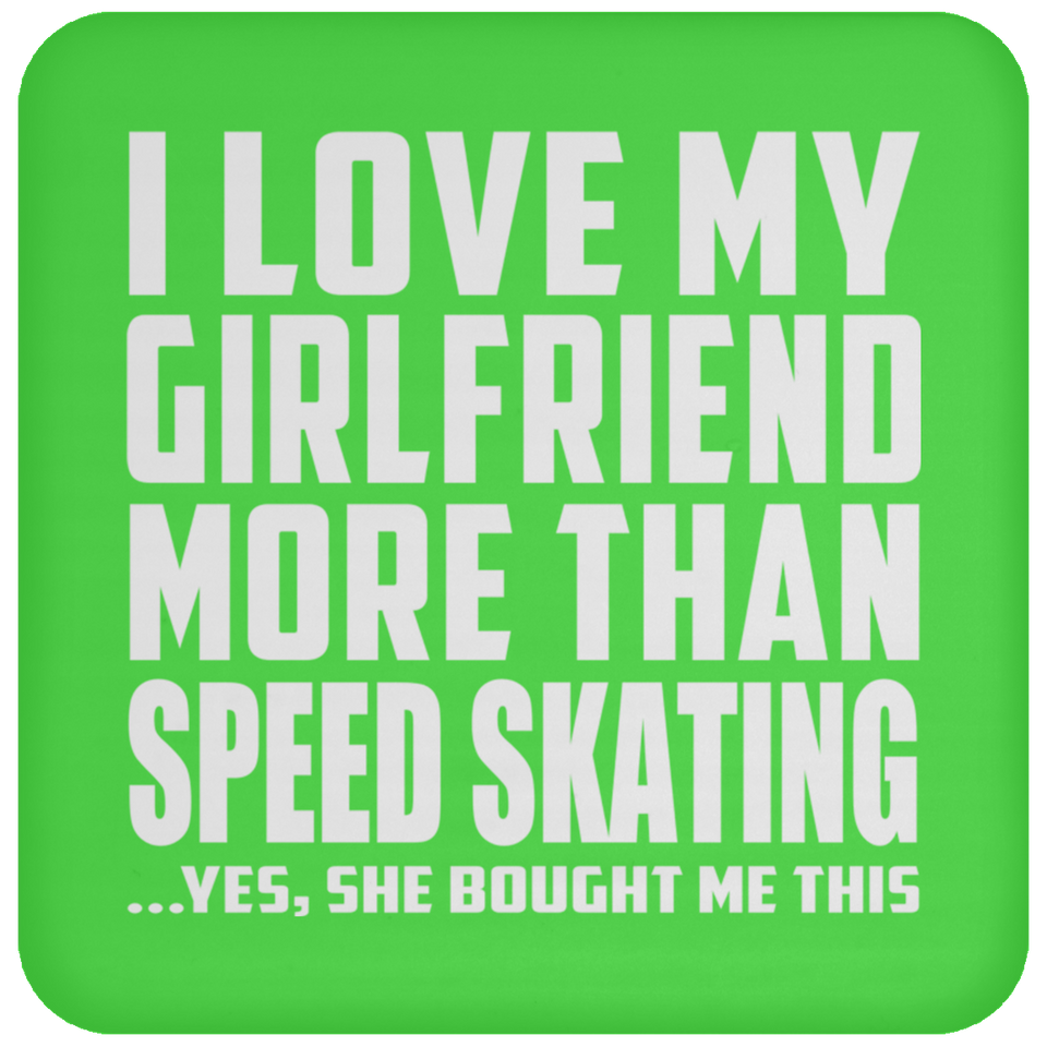 I Love My Girlfriend More Than Speed Skating - Drink Coaster