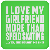 I Love My Girlfriend More Than Speed Skating - Drink Coaster
