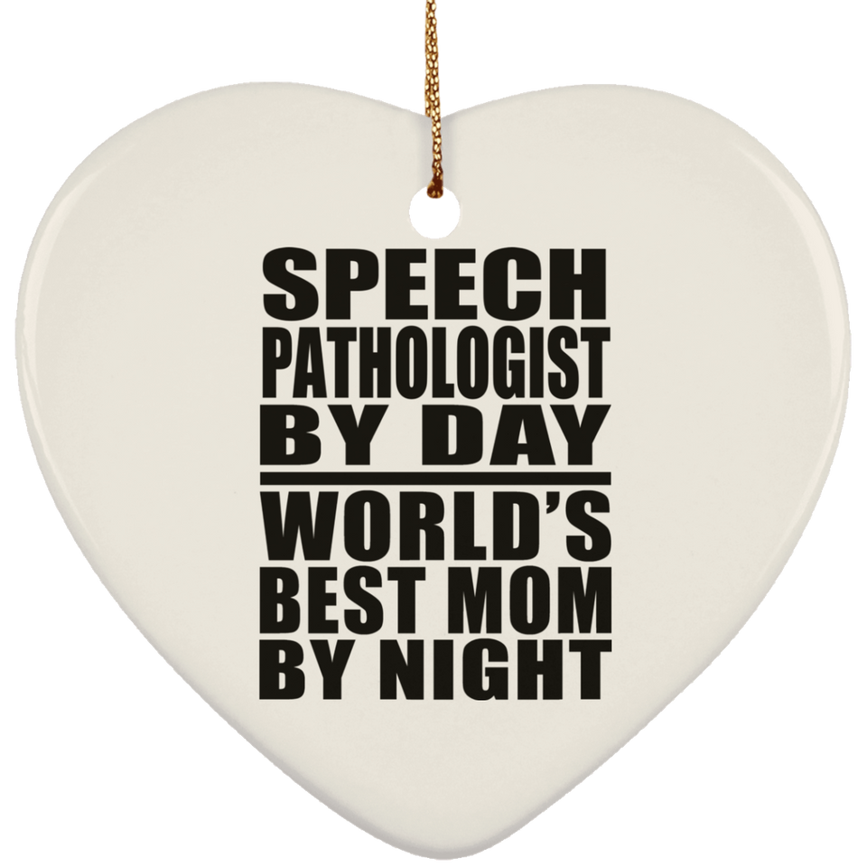 Speech Pathologist By Day World's Best Mom By Night - Heart Ornament