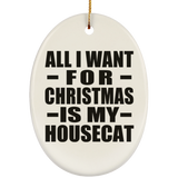 All I Want For Christmas Is My Housecat - Oval Ornament