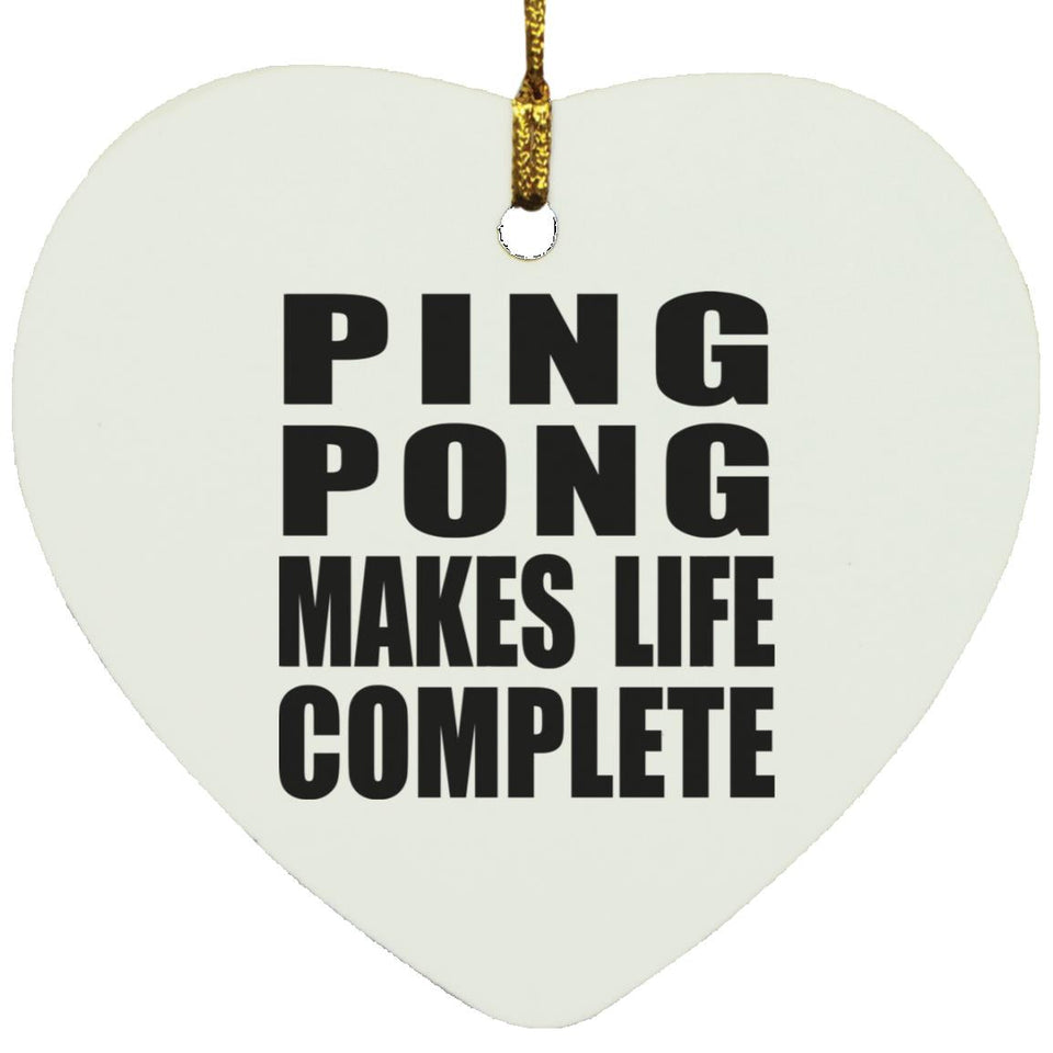 Ping Pong Makes Life Complete - Heart Ornament