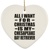 All I Want For Christmas Is My Chesapeake Bay Retriever - Heart Ornament