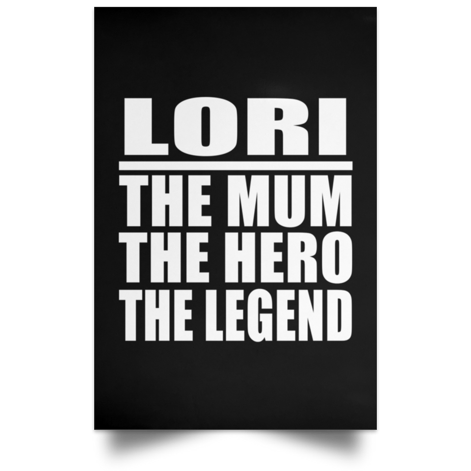 Lori The Mum The Hero The Legend - Poster Portrait