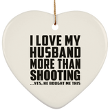 I Love My Husband More Than Shooting - Heart Ornament