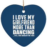 I Love My Girlfriend More Than Dancing - Heart Ornament