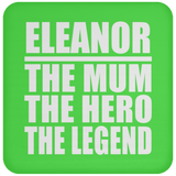 Eleanor The Mum The Hero The Legend - Drink Coaster