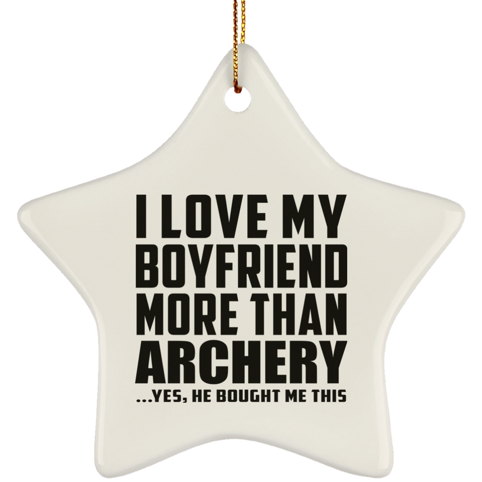 I Love My Boyfriend More Than Archery - Star Ornament