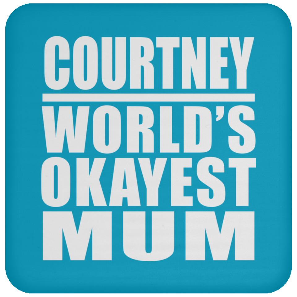 Courtney World's Okayest Mum - Drink Coaster