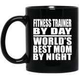 Fitness Trainer By Day World's Best Mom By Night - 11 Oz Coffee Mug Black