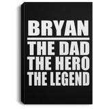 Bryan The Dad The Hero The Legend - Canvas Portrait