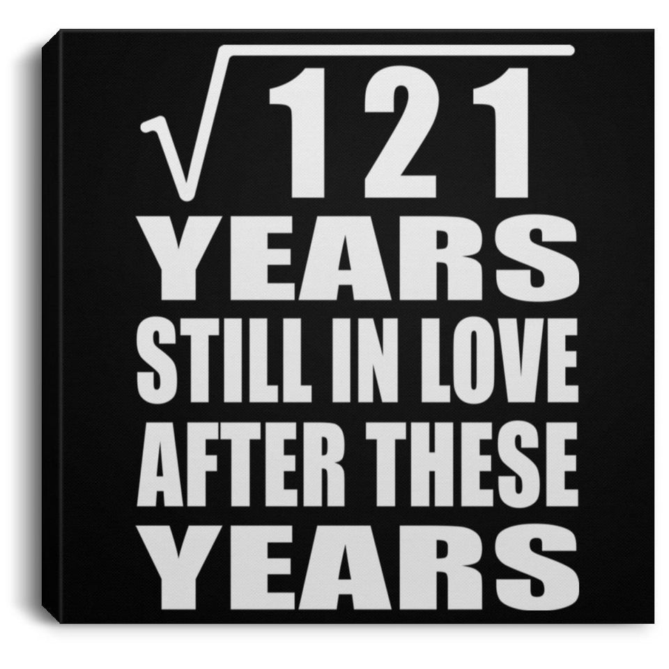 11th Anniversary Square Root of 121 Years Still In Love - Canvas Square