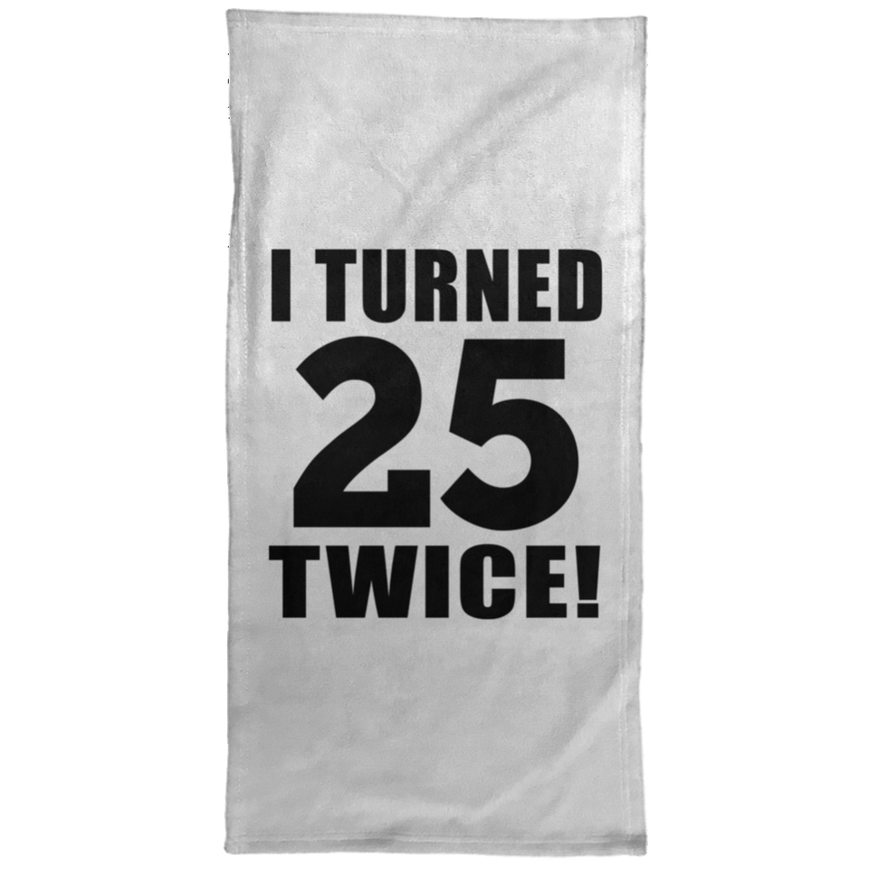 50th Birthday I Turned 25 Twice - Hand Towel