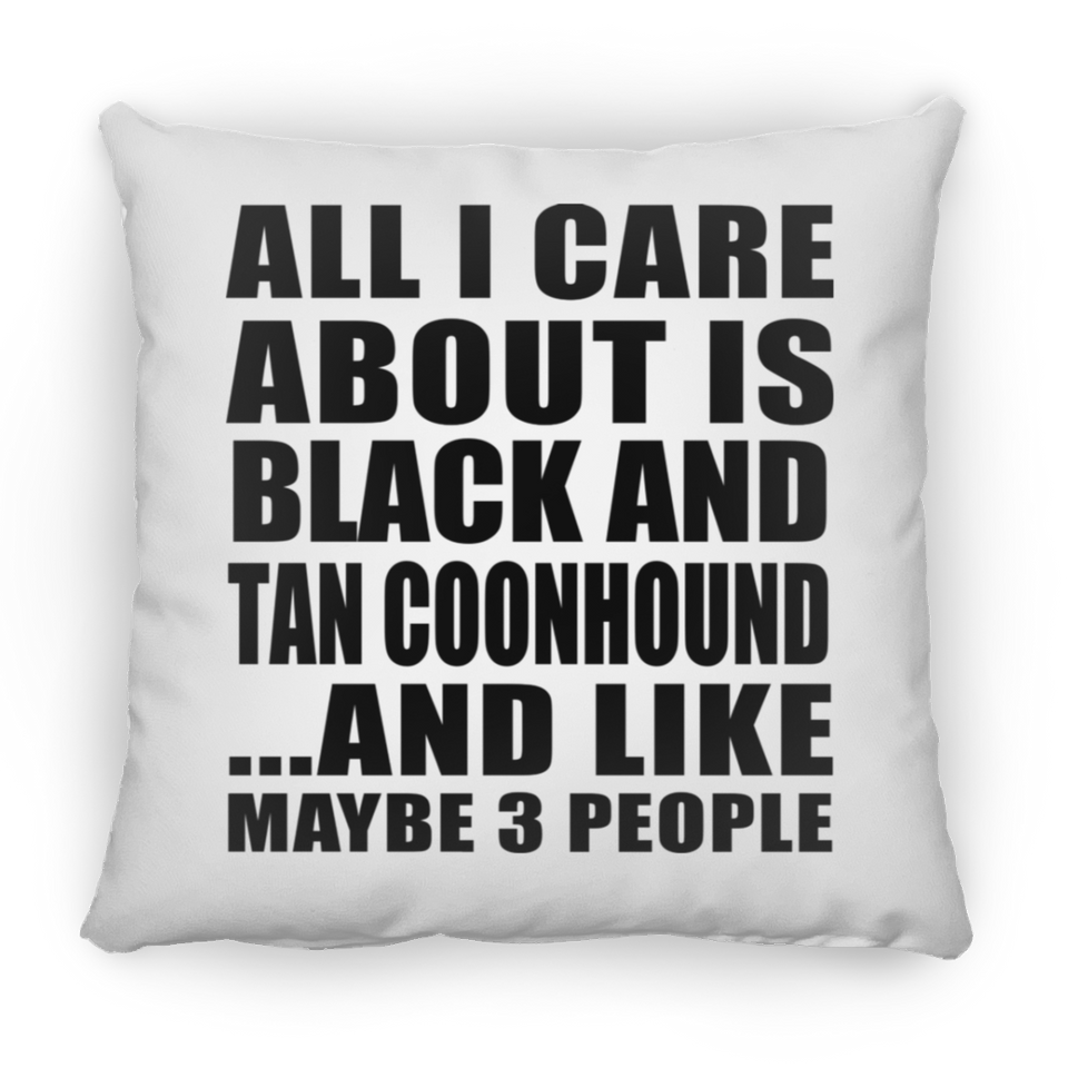 All I Care About Is Black And Tan Coonhound - Throw Pillow