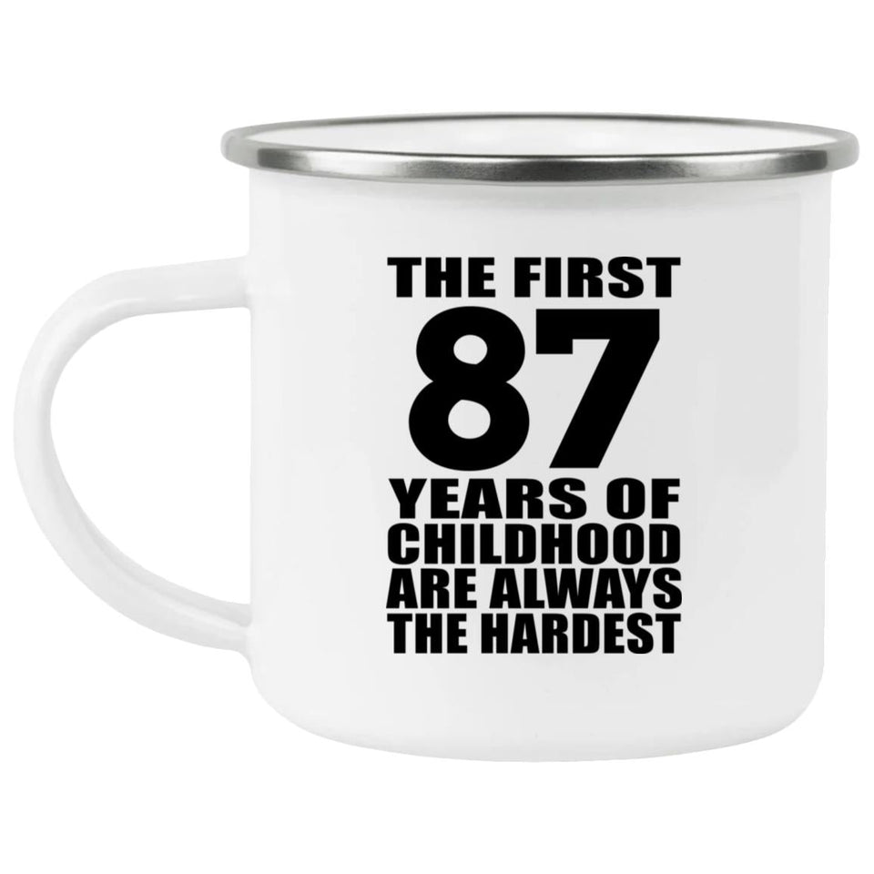 87th Birthday First 87 Years of Childhood Are The Hardest - 12oz Camping Mug