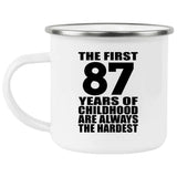 87th Birthday First 87 Years of Childhood Are The Hardest - 12oz Camping Mug