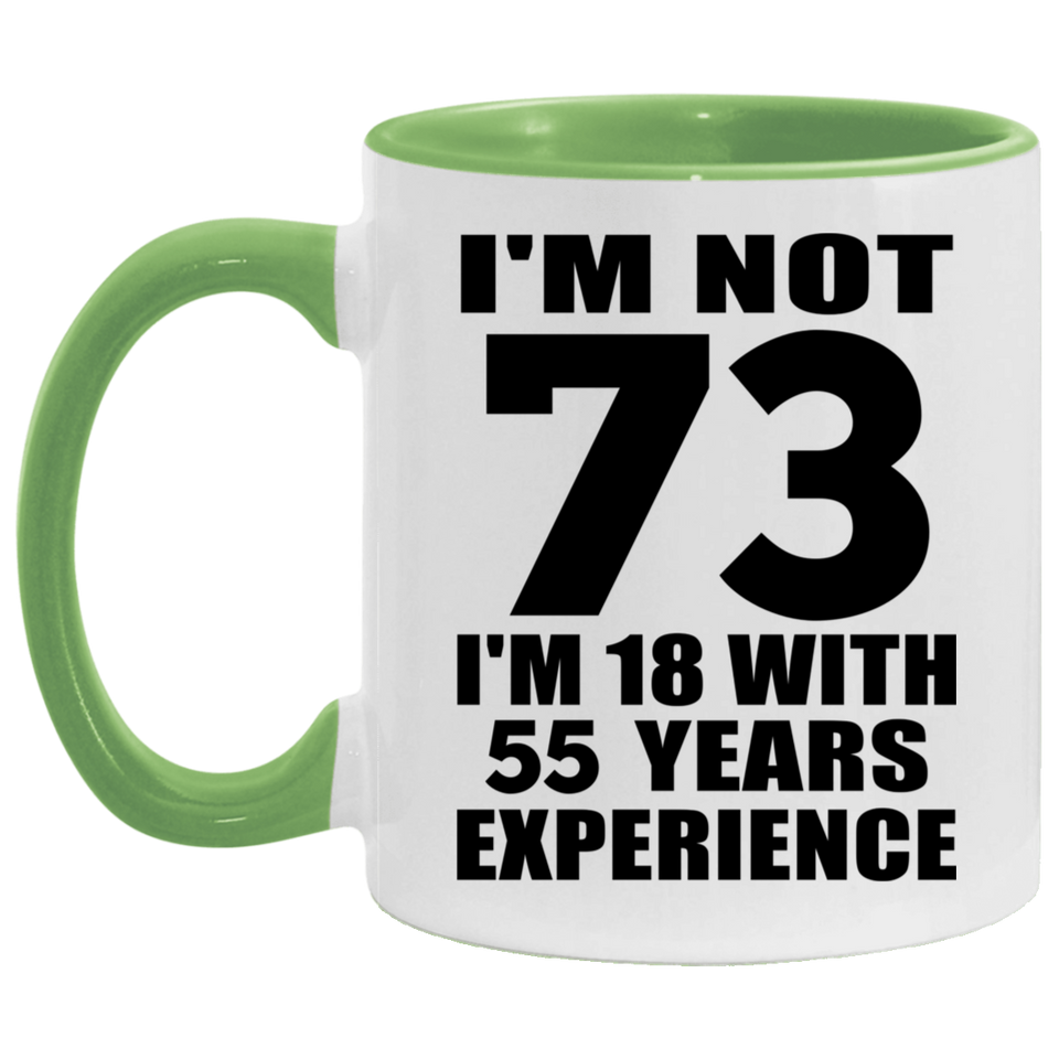 73rd Birthday I'm Not 73 I'm 18 With 55 Years Experience - 11oz Accent Mug Green