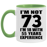 73rd Birthday I'm Not 73 I'm 18 With 55 Years Experience - 11oz Accent Mug Green