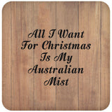 All I Want For Christmas Is My Australian Mist - Drink Coaster C