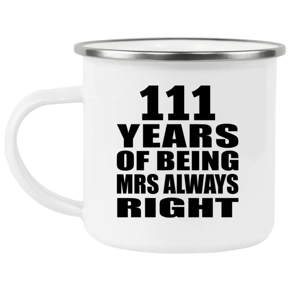 111th Anniversary 111 Years of Being Mrs Always Right - 12oz Camping Mug
