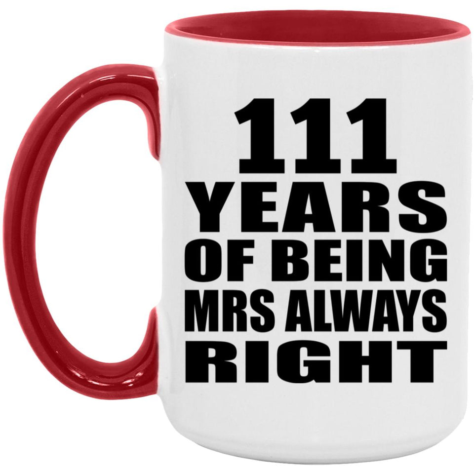 111th Anniversary 111 Years of Being Mrs Always Right - 15oz Accent Mug Red