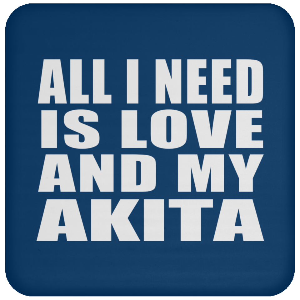 All I Need Is Love And My Akita - Drink Coaster
