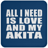 All I Need Is Love And My Akita - Drink Coaster