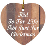 Kid Is For Life Not Just For Christmas - Heart Ornament E