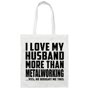 I Love My Husband More Than Metalworking - Tote Bag White
