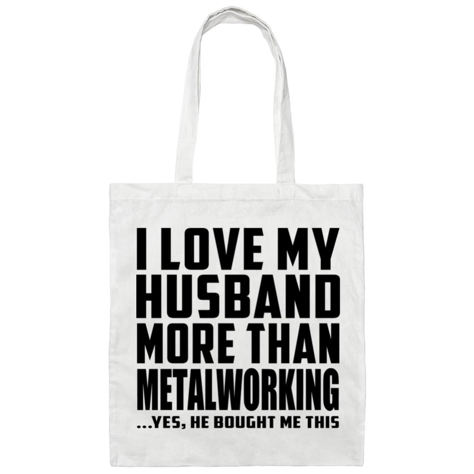I Love My Husband More Than Metalworking - Tote Bag White
