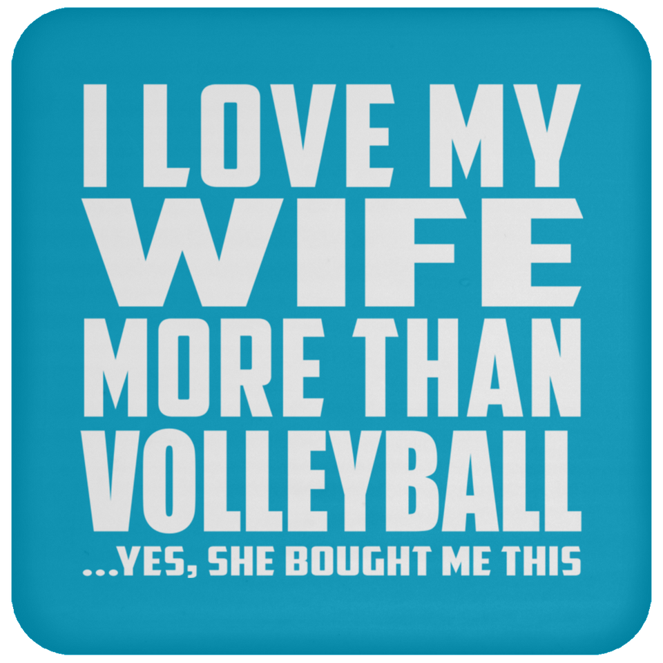 I Love My Wife More Than Volleyball - Drink Coaster