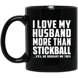 I Love My Husband More Than Stickball - 11 Oz Coffee Mug Black