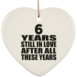6th Anniversary 6 Years Still In Love After These Years - Heart Ornament