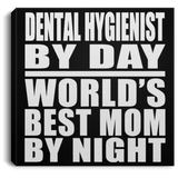 Dental Hygienist By Day World's Best Mom By Night - Canvas Square
