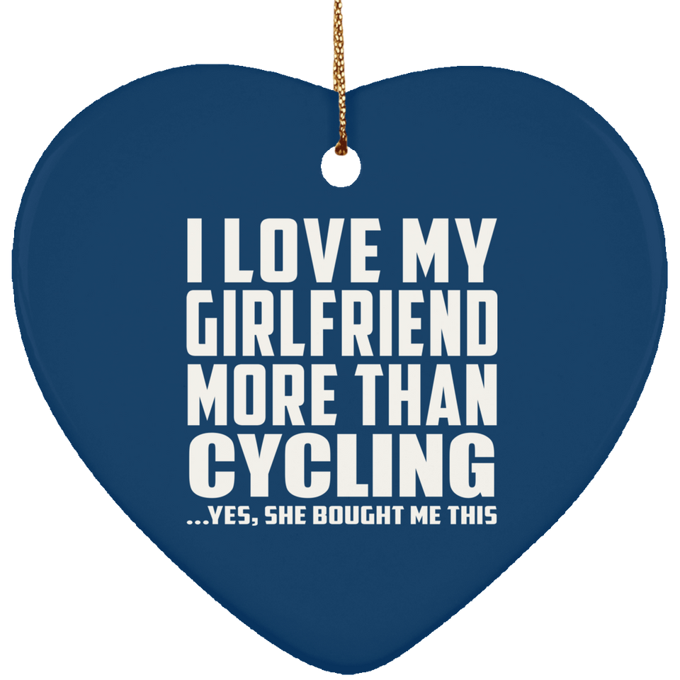 I Love My Girlfriend More Than Cycling - Heart Ornament
