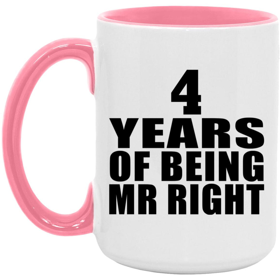 4th Anniversary 4 Years Of Being Mr Right - 15oz Accent Mug Pink