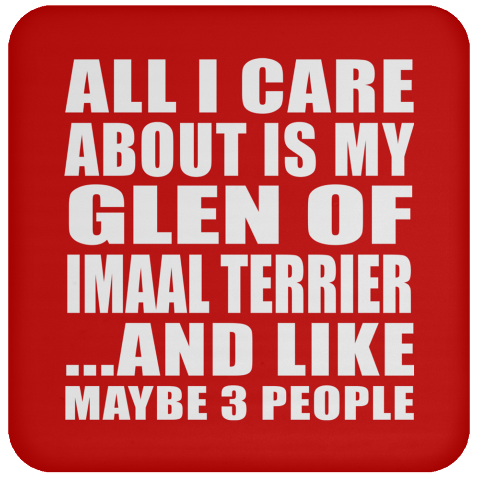 All I Care About Is My Glen Of Imaal Terrier - Drink Coaster
