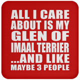 All I Care About Is My Glen Of Imaal Terrier - Drink Coaster