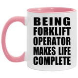 Being Forklift Operator Makes Life Complete - 11oz Accent Mug Pink