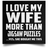 I Love My Wife More Than Jigsaw Puzzles - Poster Square