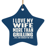 I Love My Wife More Than Grilling - Star Ornament
