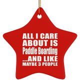 All I Care About Is Paddle Boarding - Star Ornament