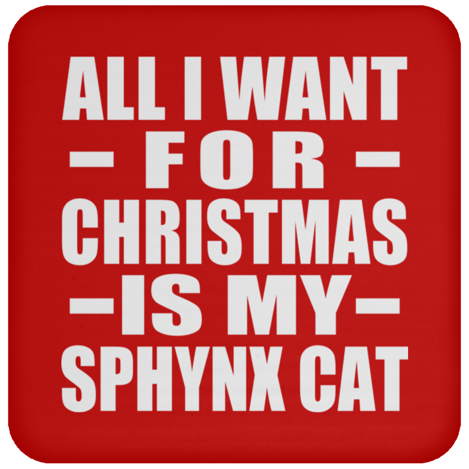 All I Want For Christmas Is My Sphynx Cat - Coaster