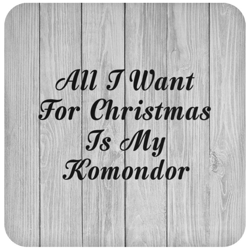 All I Want For Christmas Is My Komondor - Drink Coaster F