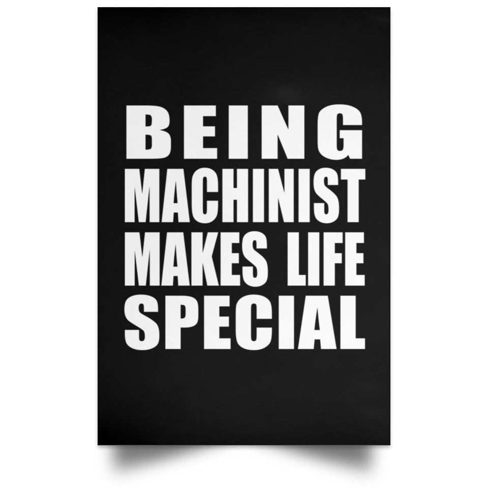 Being Machinist Makes Life Special - Poster Portrait