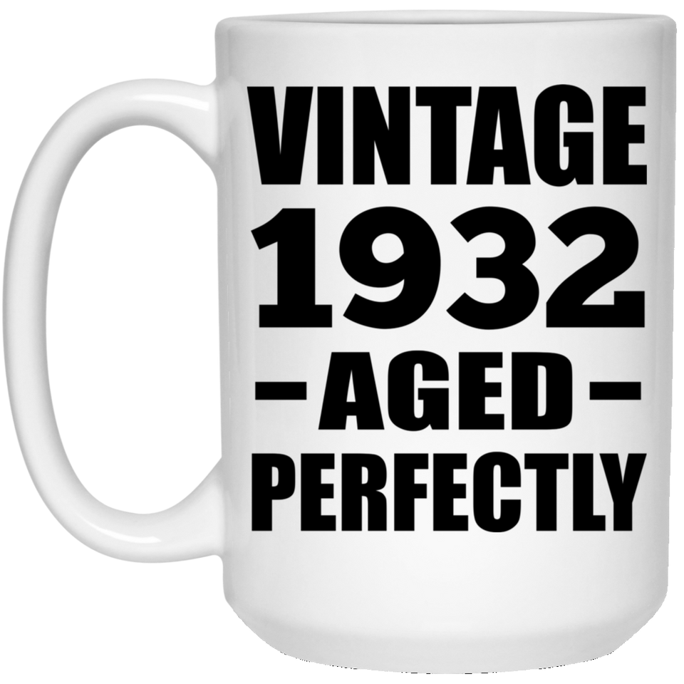 92nd Birthday Vintage 1932 Aged Perfectly - 15oz Coffee Mug