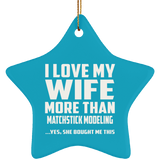 I Love My Wife More Than Matchstick Modeling - Star Ornament