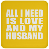 All I Need Is Love And My Husband - Drink Coaster